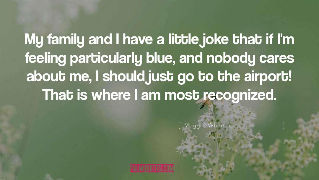 Feeling Blue quotes by Maggie Wheeler