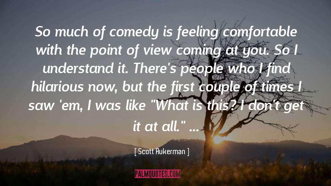 Feeling Comfortable quotes by Scott Aukerman