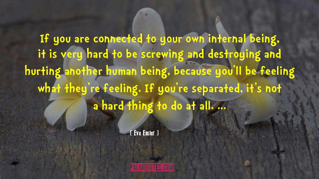 Feeling Connected Basic quotes by Eve Ensler