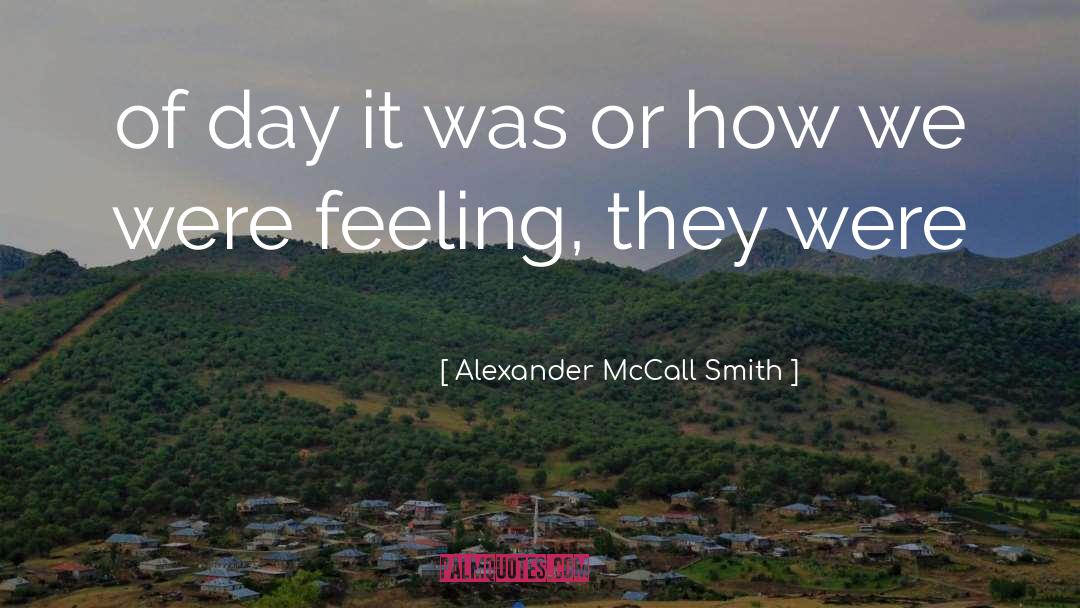 Feeling Deeply quotes by Alexander McCall Smith