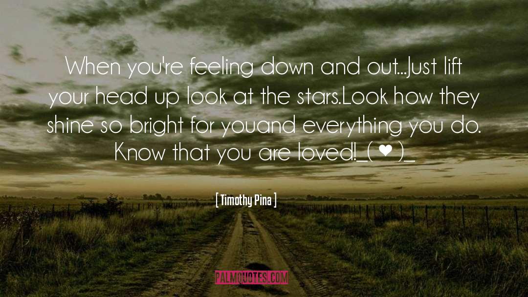 Feeling Down quotes by Timothy Pina