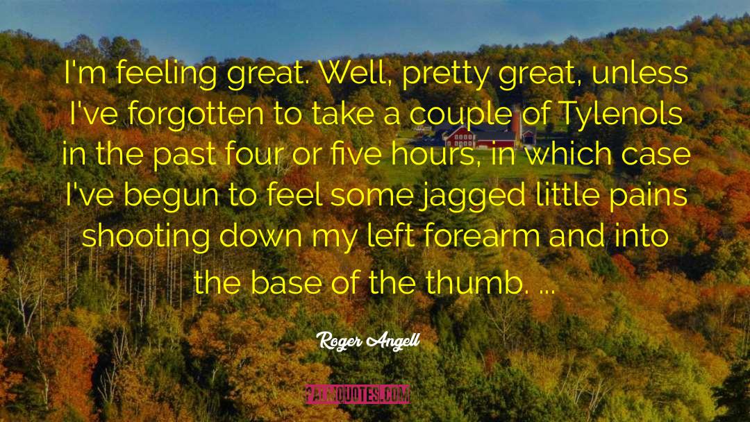 Feeling Great quotes by Roger Angell