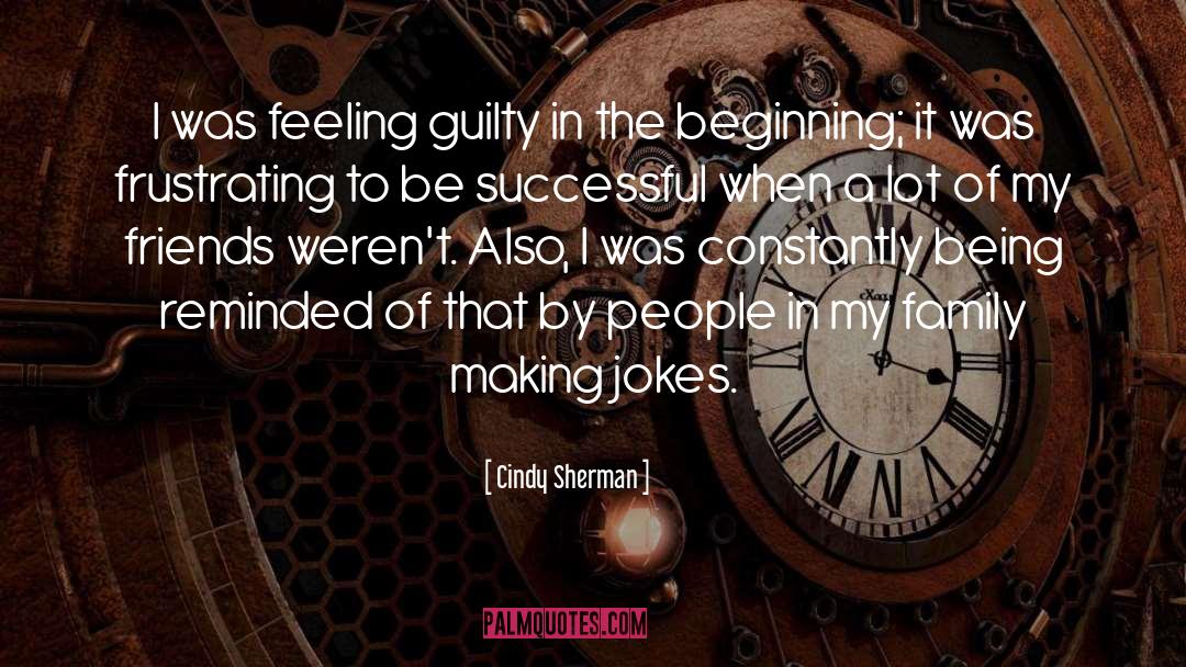 Feeling Guilty quotes by Cindy Sherman