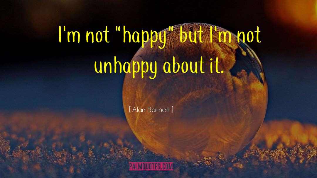 Feeling Happy quotes by Alan Bennett