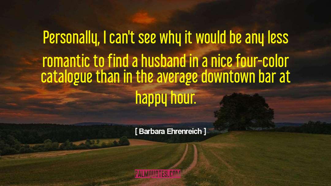 Feeling Happy With My Husband quotes by Barbara Ehrenreich