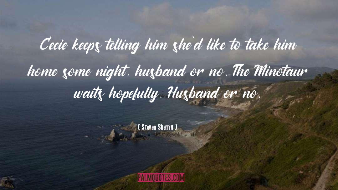 Feeling Happy With My Husband quotes by Steven Sherrill