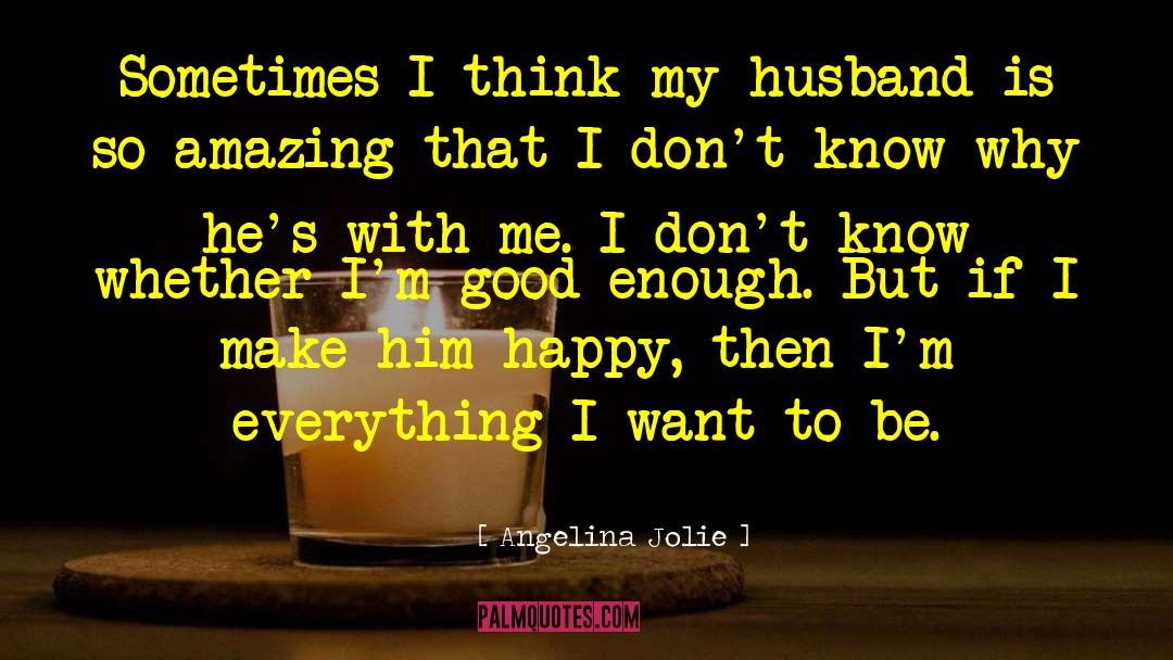 Feeling Happy With My Husband quotes by Angelina Jolie