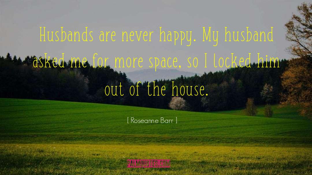 Feeling Happy With My Husband quotes by Roseanne Barr