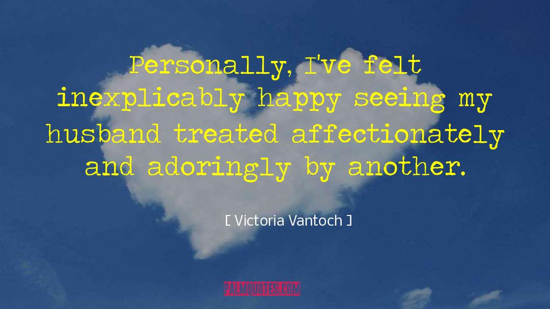 Feeling Happy With My Husband quotes by Victoria Vantoch