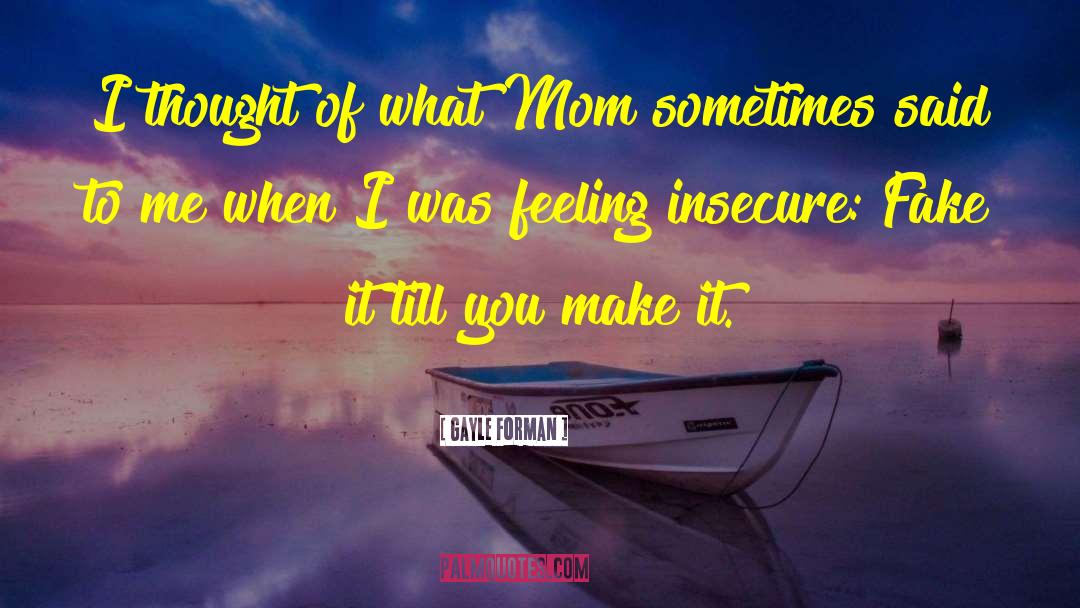Feeling Insecure quotes by Gayle Forman