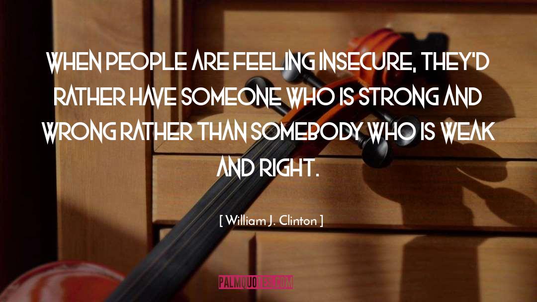 Feeling Insecure quotes by William J. Clinton