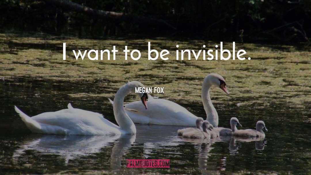 Feeling Invisible In A Relationship quotes by Megan Fox