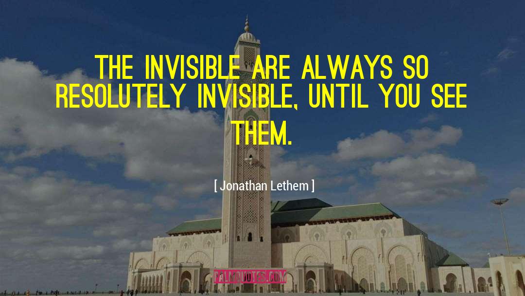 Feeling Invisible In A Relationship quotes by Jonathan Lethem