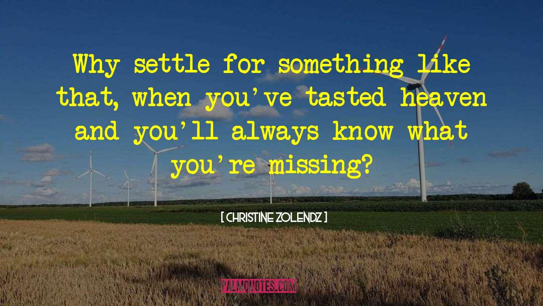 Feeling Like Youre Missing Something quotes by Christine Zolendz