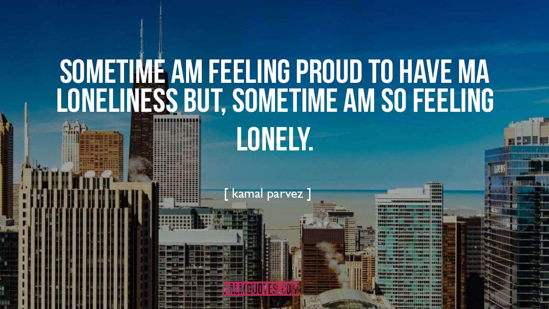 Feeling Lonely quotes by Kamal Parvez