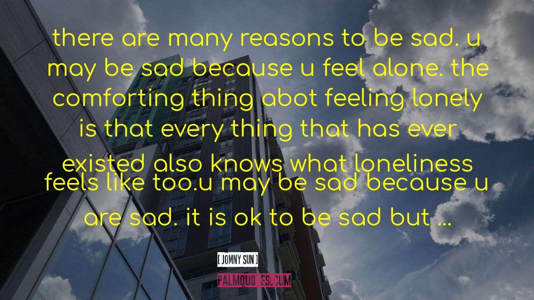 Feeling Lonely quotes by Jomny Sun