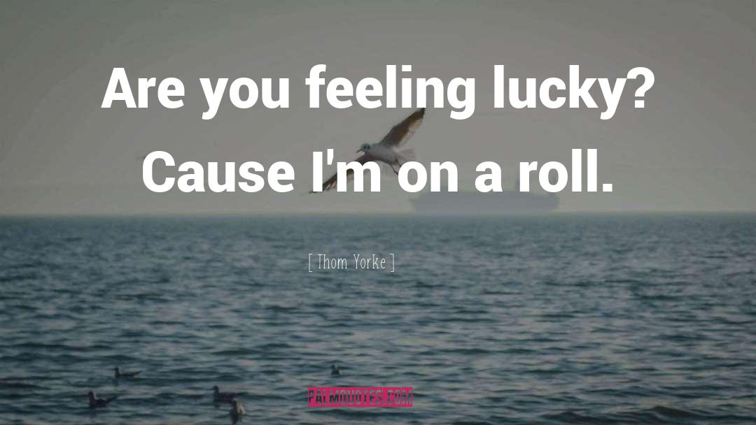 Feeling Lucky quotes by Thom Yorke