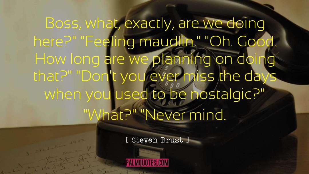 Feeling Nostalgic Life quotes by Steven Brust