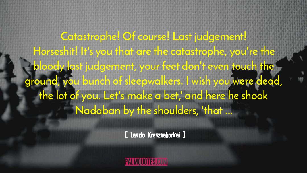 Feeling Of Entitlement quotes by Laszlo Krasznahorkai