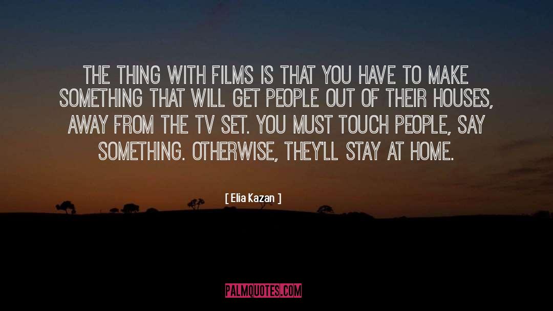 Feeling Of Home quotes by Elia Kazan