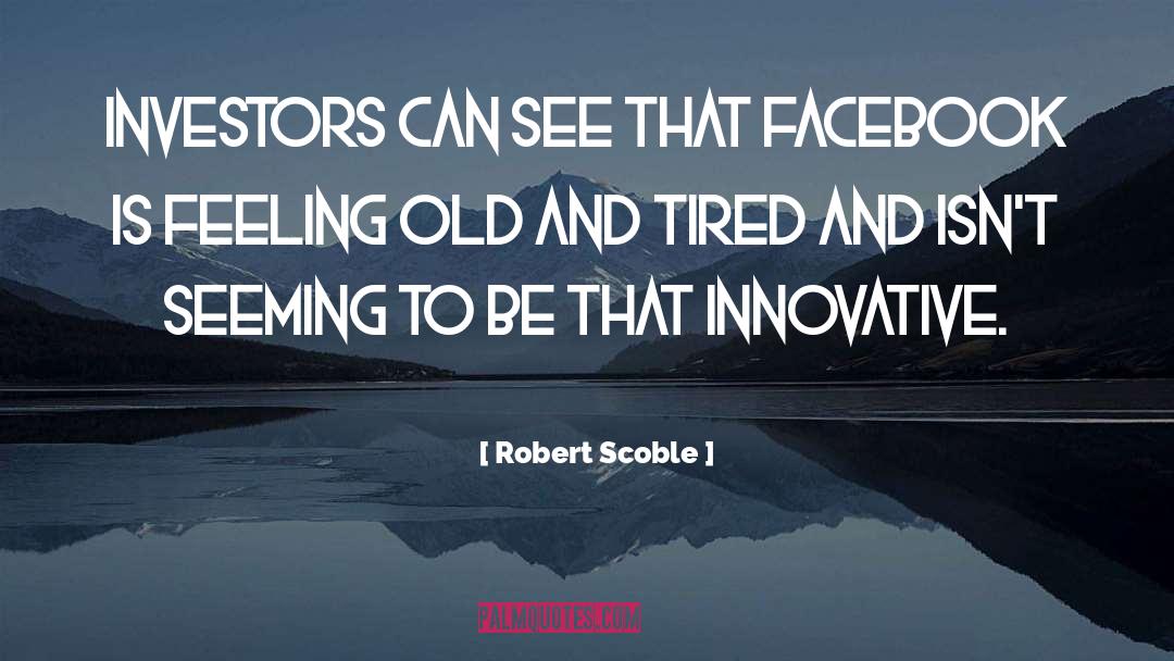 Feeling Old quotes by Robert Scoble