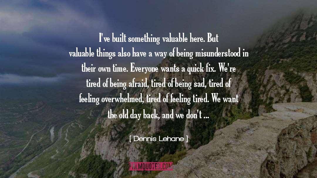 Feeling Overwhelmed quotes by Dennis Lehane
