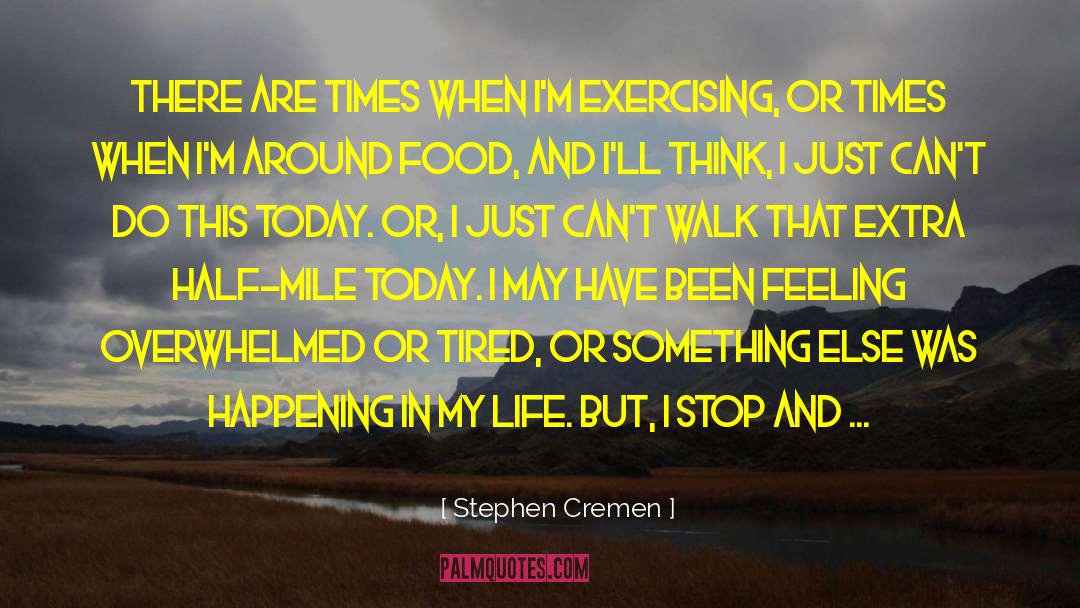 Feeling Overwhelmed quotes by Stephen Cremen