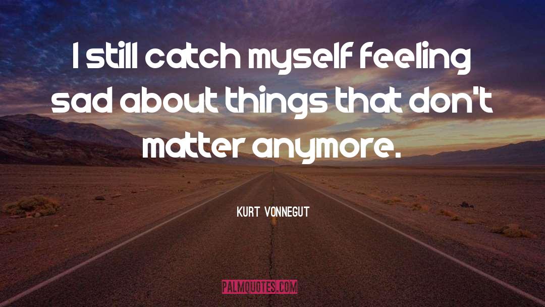 Feeling Sad quotes by Kurt Vonnegut