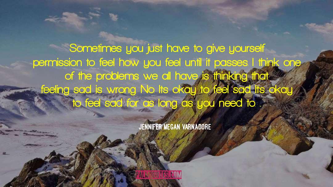 Feeling Sad quotes by Jennifer Megan Varnadore