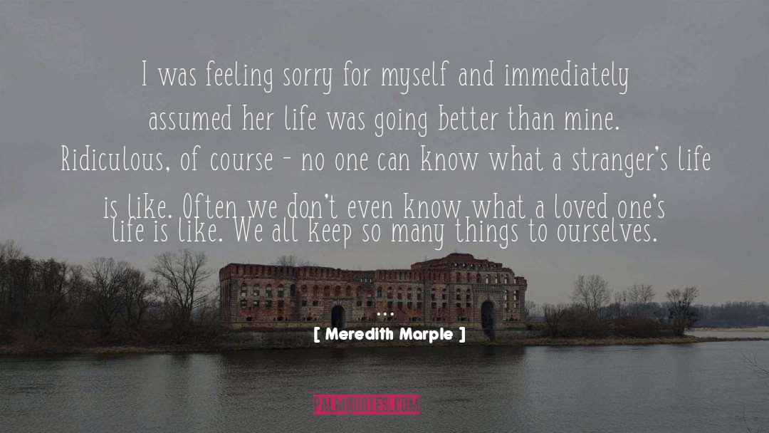 Feeling Sorry For Self quotes by Meredith Marple