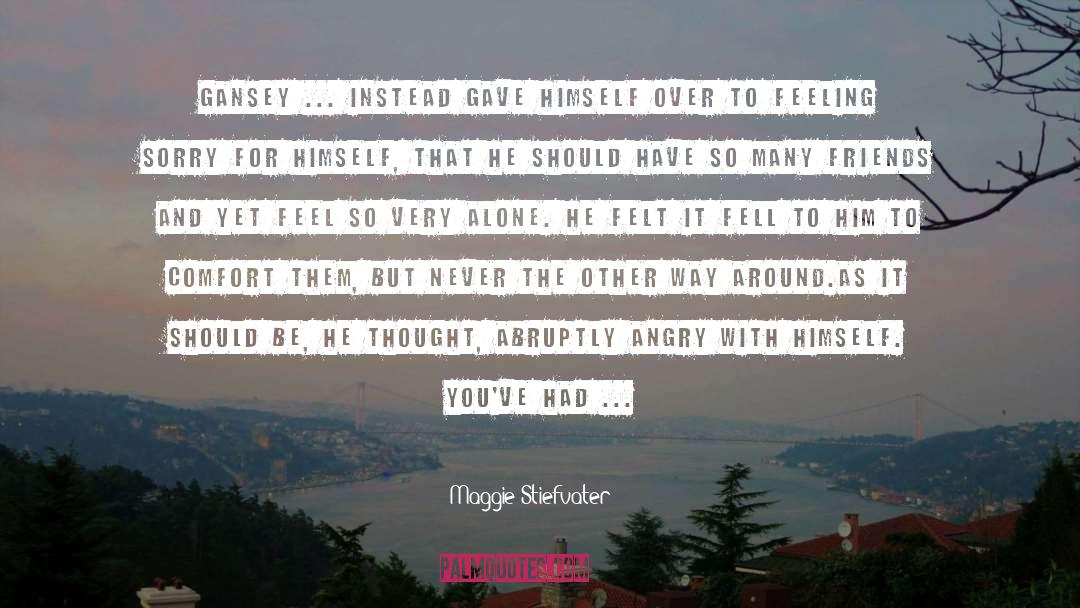 Feeling Sorry For Self quotes by Maggie Stiefvater