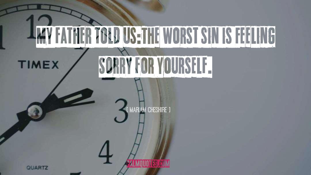 Feeling Sorry For Yourself quotes by Mariam Cheshire