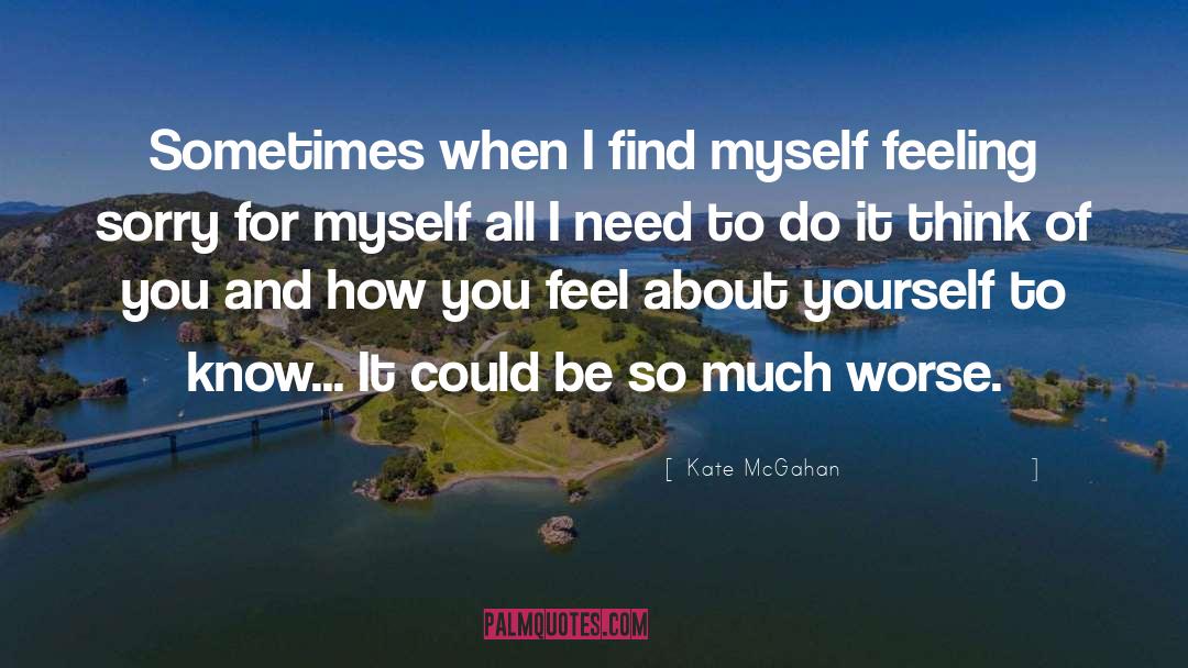 Feeling Sorry For Yourself quotes by Kate McGahan