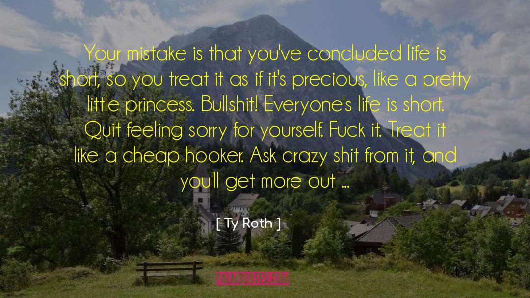 Feeling Sorry For Yourself quotes by Ty Roth
