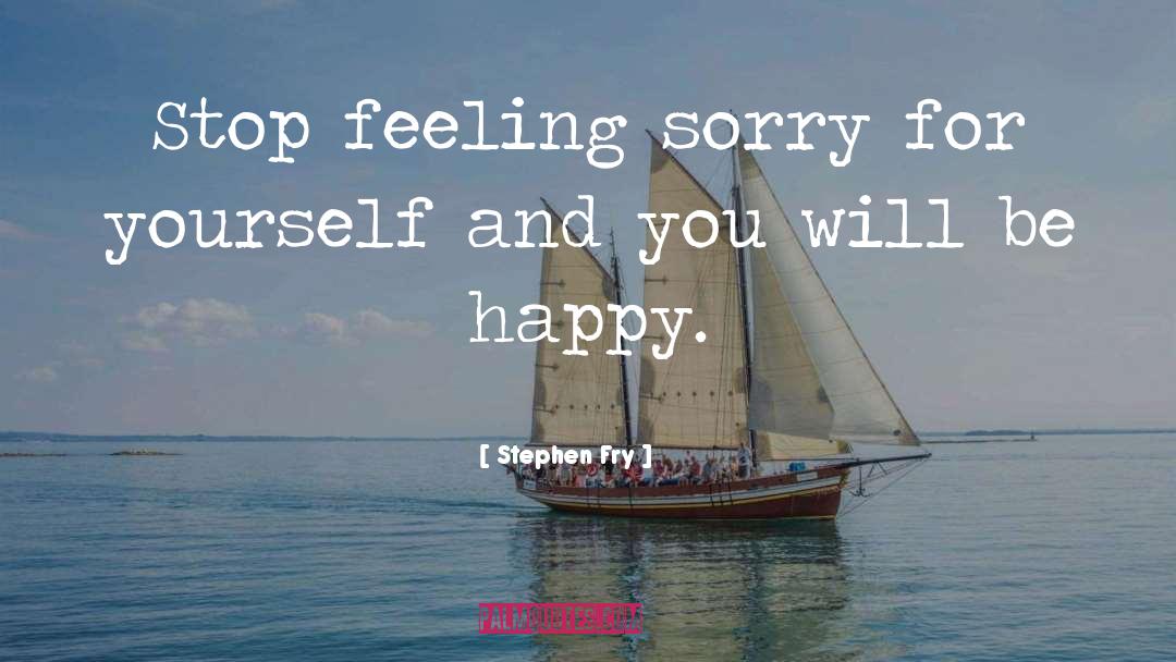 Feeling Sorry Yourself quotes by Stephen Fry