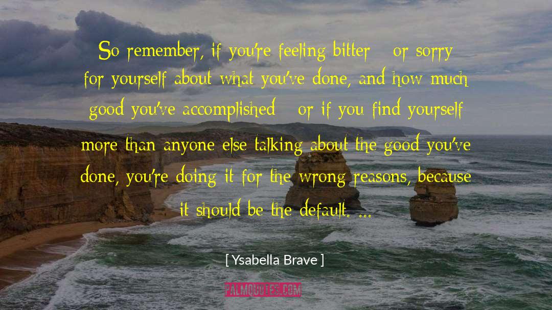 Feeling Sorry Yourself quotes by Ysabella Brave