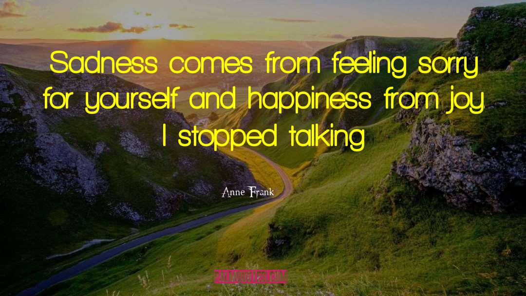 Feeling Sorry Yourself quotes by Anne Frank