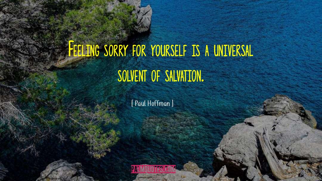 Feeling Sorry Yourself quotes by Paul Hoffman