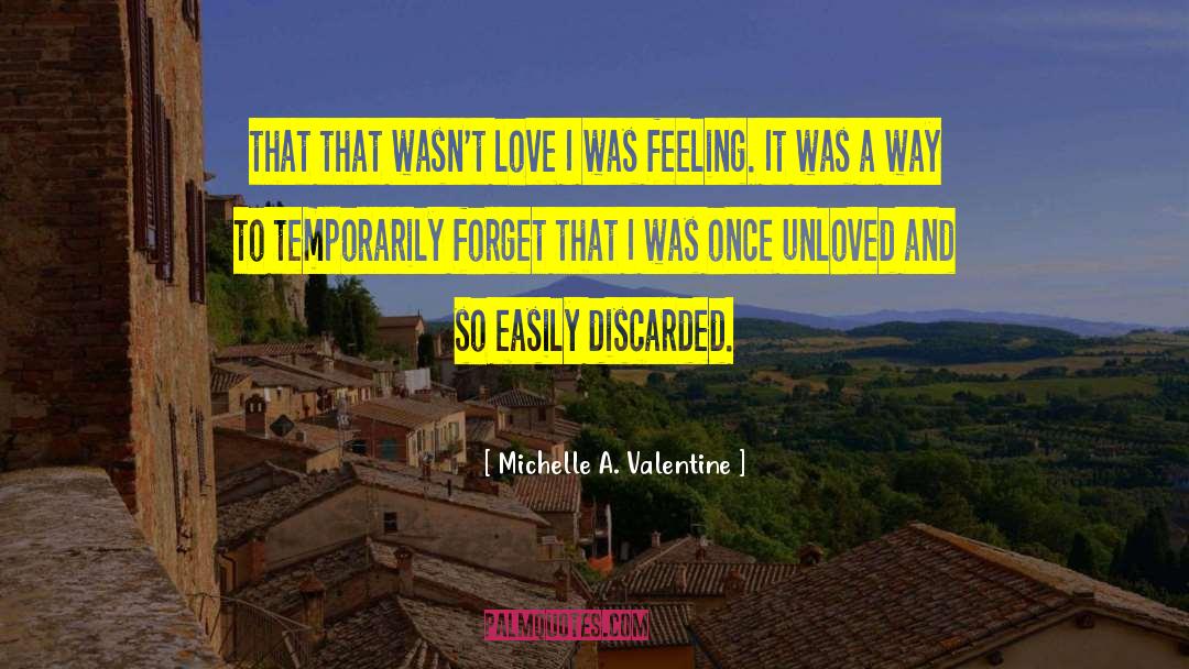 Feeling Unloved And Unappreciated quotes by Michelle A. Valentine