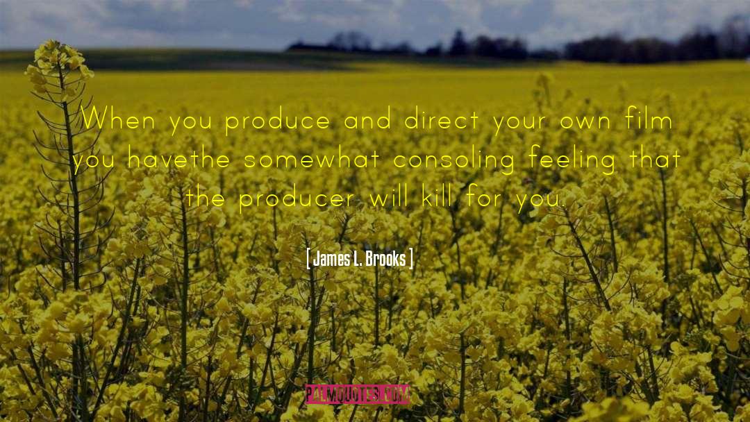 Feeling Unloved quotes by James L. Brooks