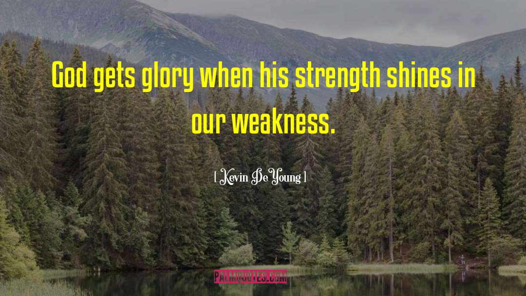 Feeling Weakness quotes by Kevin DeYoung