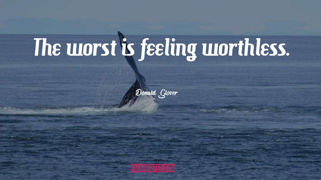 Feeling Worthless quotes by Donald Glover