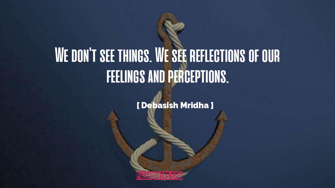 Feelings And Perceptions quotes by Debasish Mridha