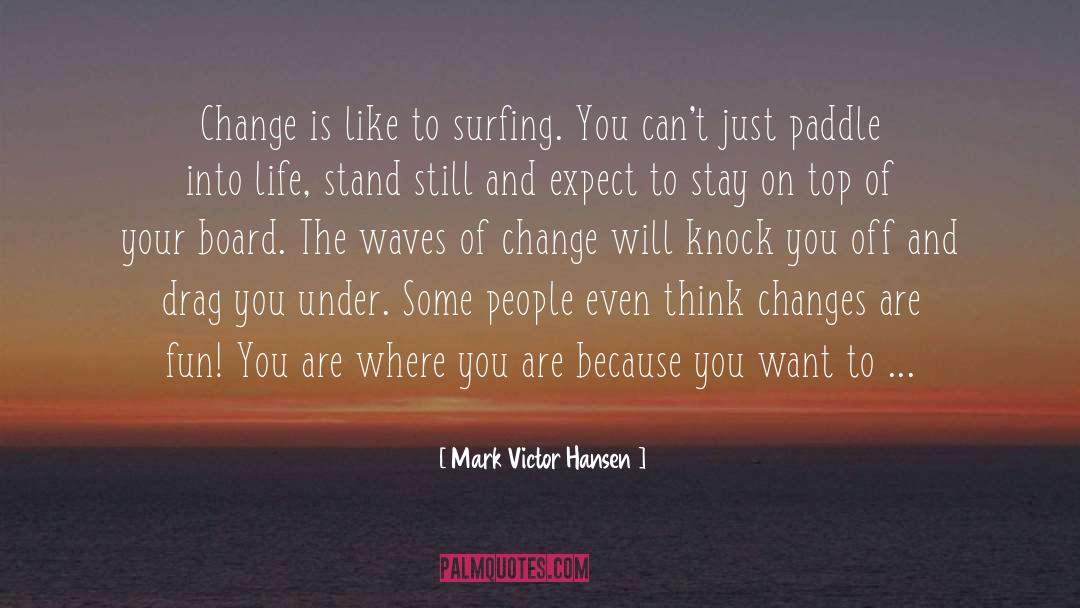 Feelings Change quotes by Mark Victor Hansen
