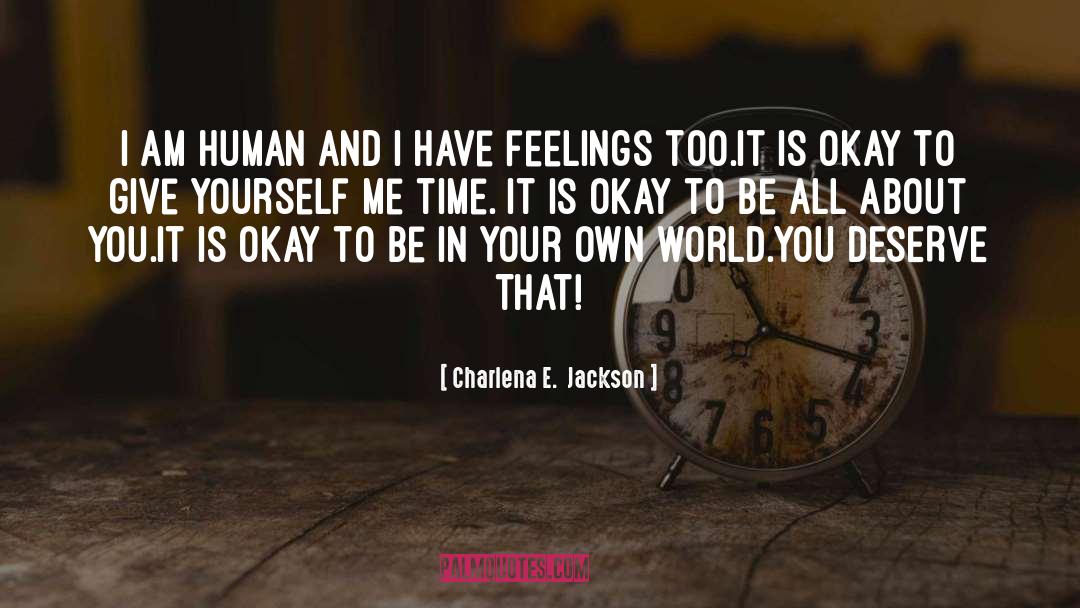 Feelings Deserve To Be Respected quotes by Charlena E.  Jackson