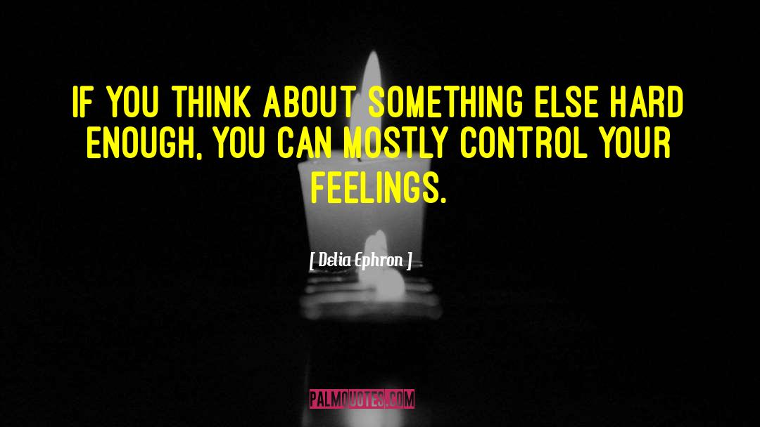 Feelings Emotions quotes by Delia Ephron