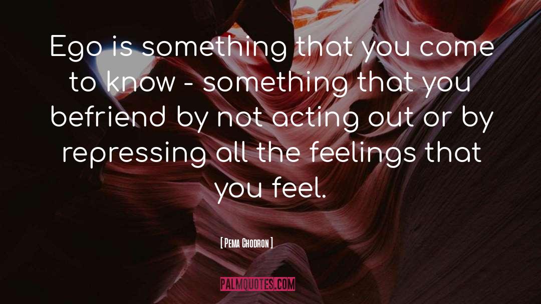 Feelings quotes by Pema Chodron