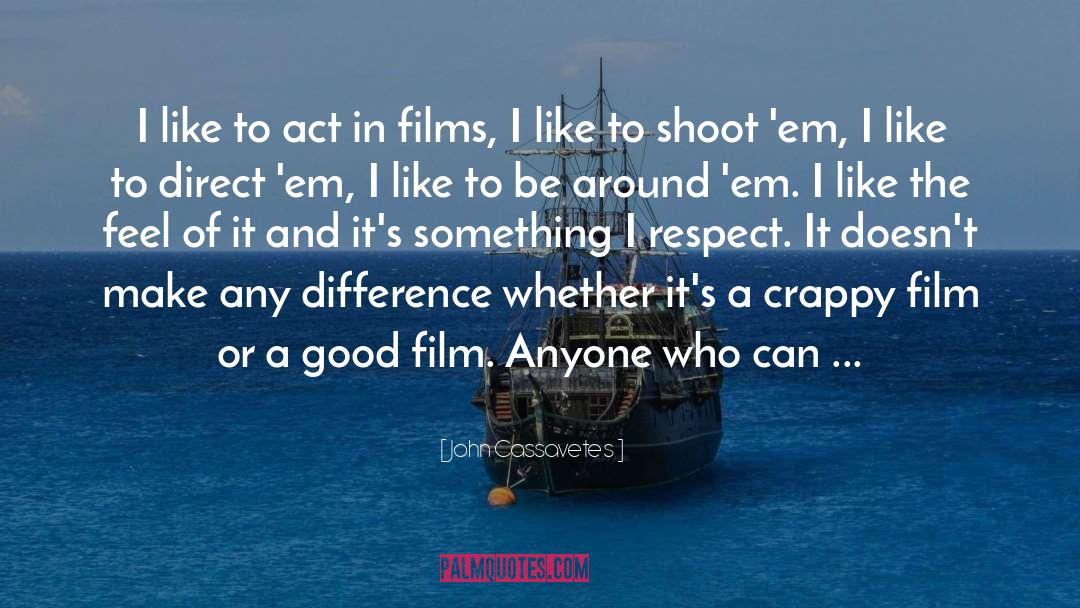 Feels Good quotes by John Cassavetes