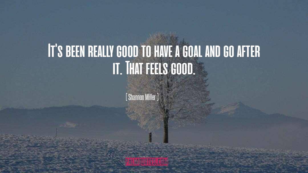 Feels Good quotes by Shannon Miller