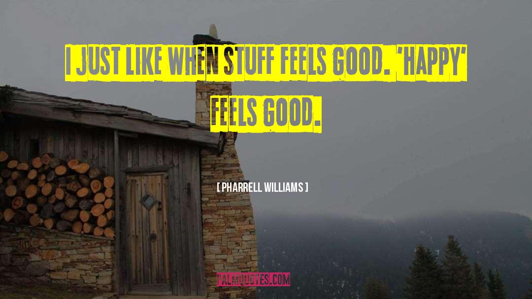 Feels Good quotes by Pharrell Williams